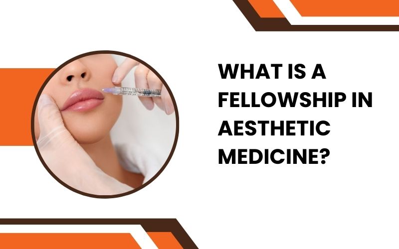 What is a Fellowship in Aesthetic Medicine